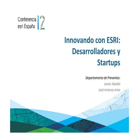Innovando con esri Desarrolladores y Startups - Conferencia Esri España 2012