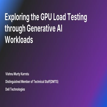 InnovateQASeattle2024_VishnuMurti_Exploring the GPU Load Testing through Generative AI Workloads.pdf