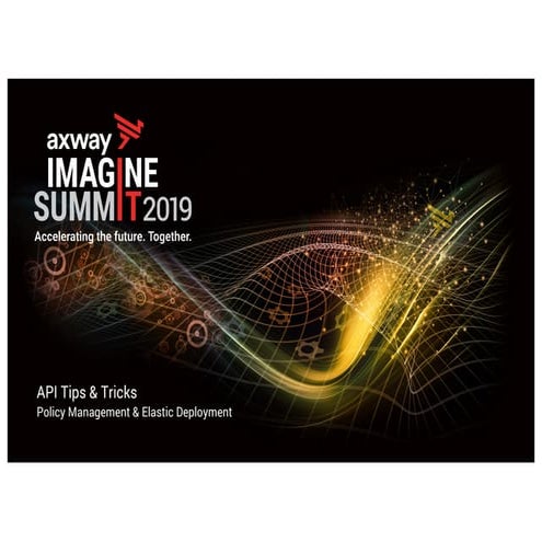 API Tips & Tricks - Policy Management and Elastic Deployment