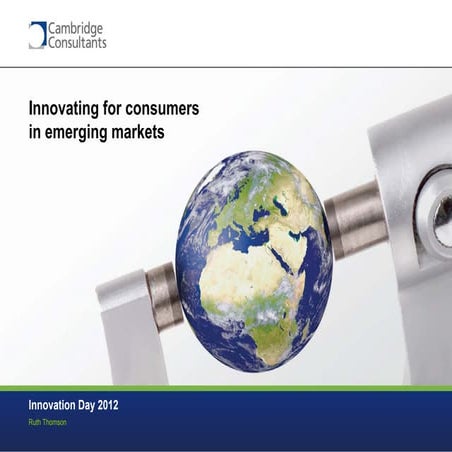 Cambridge Consultants Innovation Day 2012: Innovating for consumers in emergi...