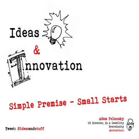Ideas & Innovation: Simple Premise - Small Starts
