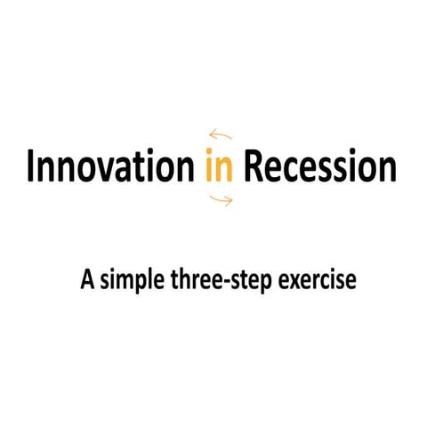 Innovation in Recession - A Simple Three-Step Exercise