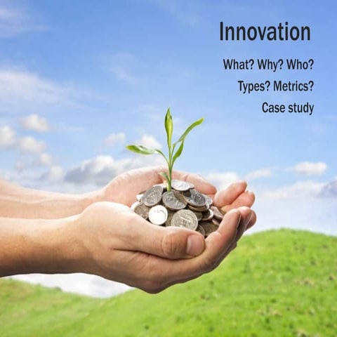 Innovation - What, Why, Who, Types, Metrics