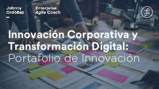 Innovación Corporativa y Transformación Digital: Portafolio de Innovación