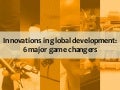 Innovations in global development: 6 major game changers