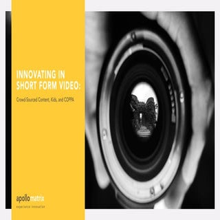 Innovating in Short Form Video:  Crowd-Sourced Content, Kids, and COPPA