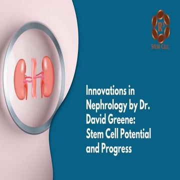 Innovations in Nephrology by Dr. David Greene Stem Cell Potential and ...