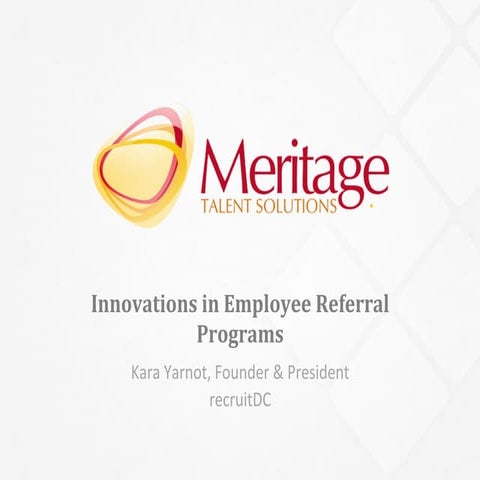 Innovations in Employee Referral Programs - Spring 2015 - Kara Yarnot, Presid...