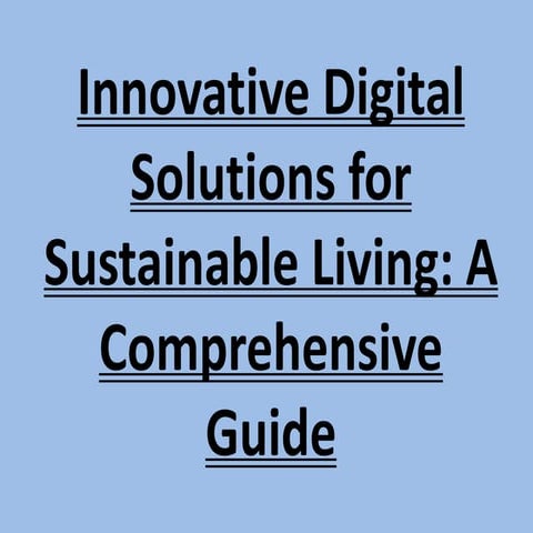 Innovative Digital Solutions for Sustainable Living- A Comprehensive Guide.pptx