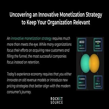 Uncovering an Innovative Monetization Strategy to Keep Your Organization Rele...