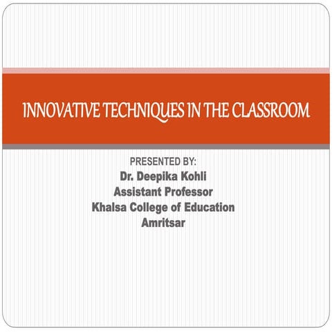 INNOVATIVE TECHNIQUES IN THE CLASSROOM-DR.DEEPIKA KOHLI