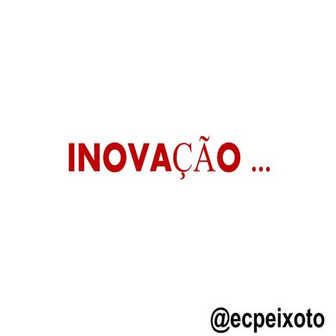 Inovação é, parte 1