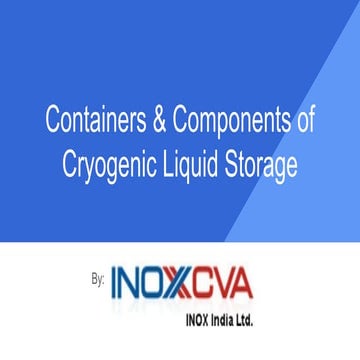 Cryogenic Liquid Storage Containers and Components | PPTX