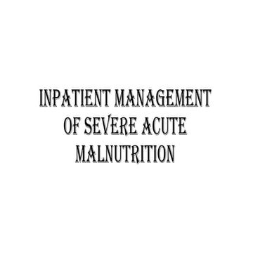 INPATIENT MANAGEMENT OF SEVERE ACUTE MALNUTRITION