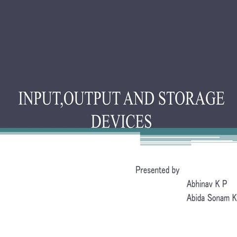INPUT,OUTPUT AND STORAGE DEVICES | PPT