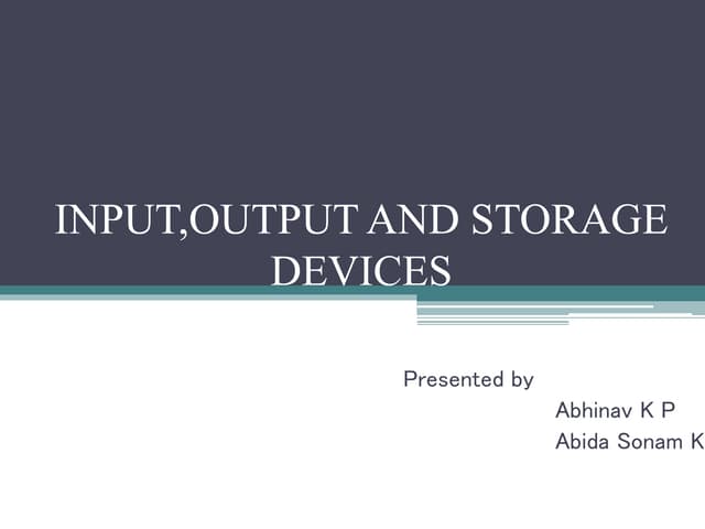 INPUT,OUTPUT AND STORAGE DEVICES