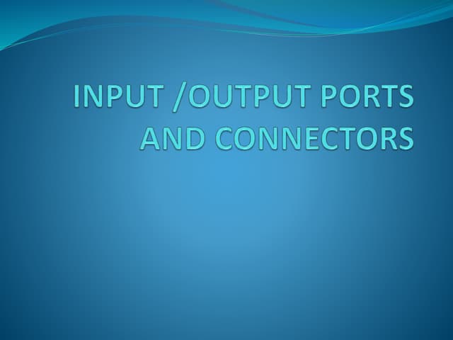 Input output ports and connectors