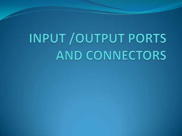 Input output ports and connectors