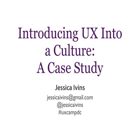 Introducing UX Into a Culture: A Case Study