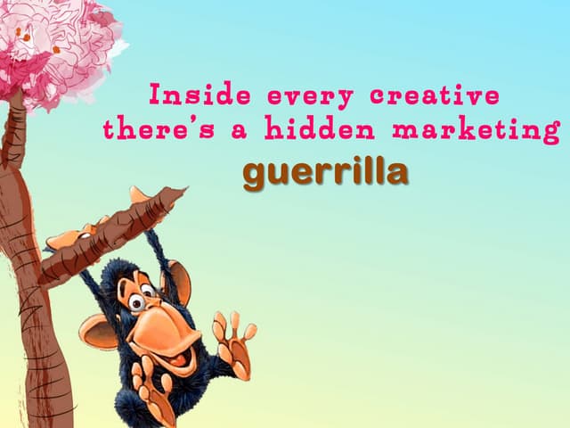 Inside Every Creative there's a hidden Marketing Guerrilla - PPT