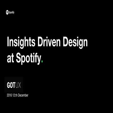 Insights driven design at spotify - meetup talk