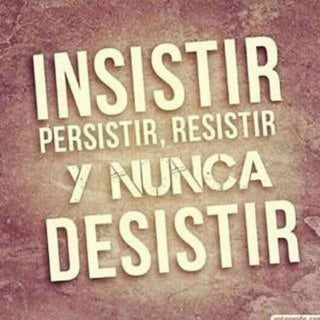 Insistir, persistir, resistir y no ...