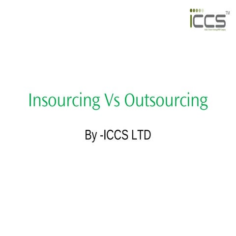 Insourcing vs outsourcing ppt by iccs bpo