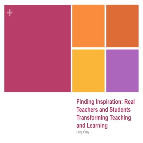 Finding Inspiration: Real Teachers and Students Transforming Teaching and Lea...