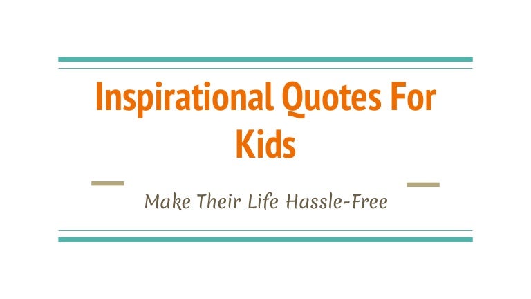 Inspirational Quotes For Kids - Make Their Life Hassle-Free