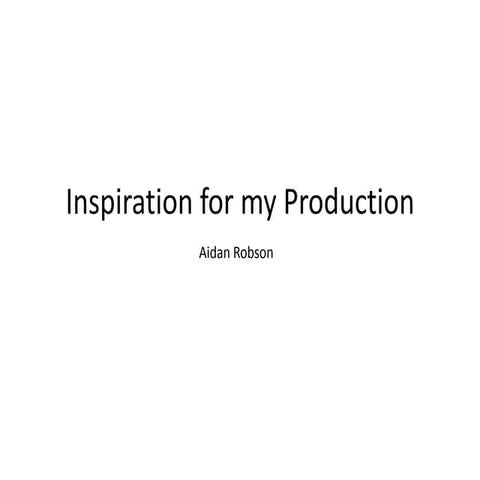 Inspiration for my Production