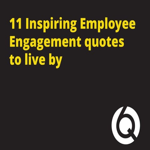 11 Inspiring Employee Engagement quotes to live by