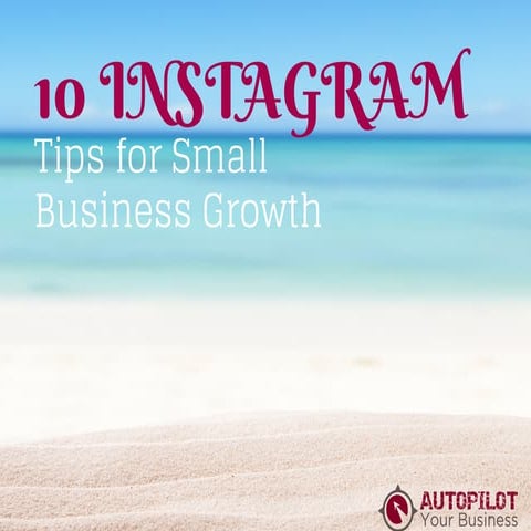 10 INSTAGRAM TIPS FOR SMALL BUSINESS GROWTH