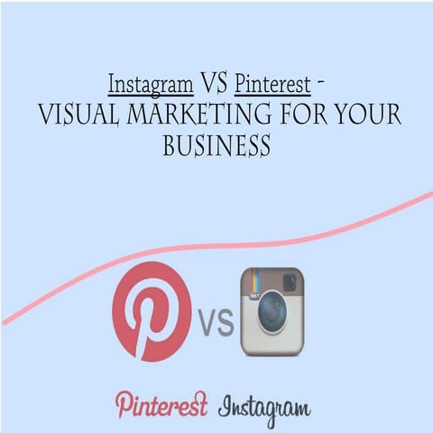 Instagram vs Pinterest- visual marketing for your business | PPT