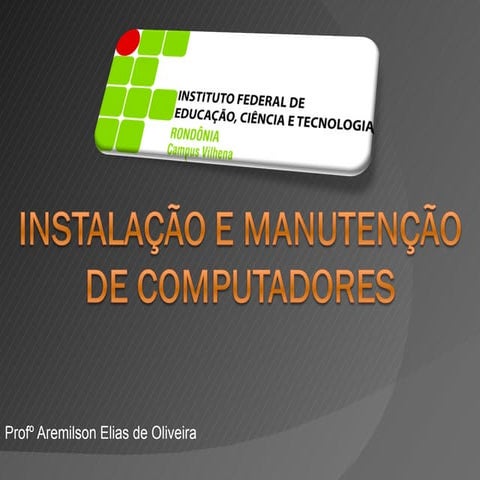 Instalação e manutenção de computadores - ifro - vilhena - Turma: Técnicos em...