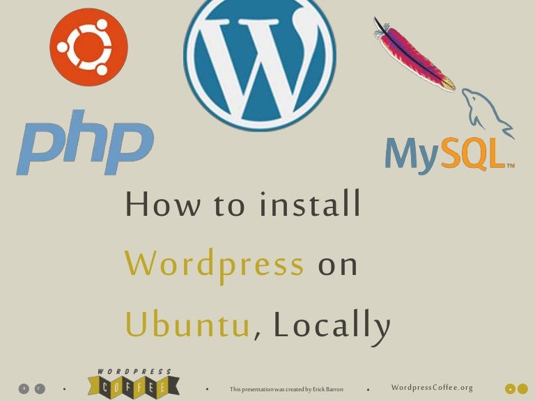 How to install Wordpress on Ubuntu LInux locally using ... How to install Wordpress on Ubuntu LInux locally using ...