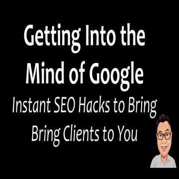 Instant SEO Hacks to bring clients to you - Getting into the mind of Google 