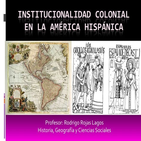 Institucionalidad colonial en la américa hispánica