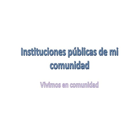 Instituciones públicas de mi comunidad