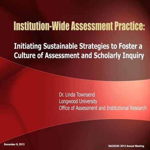 Institution wide assessment practice-sacscoc2013conferencepresentation
