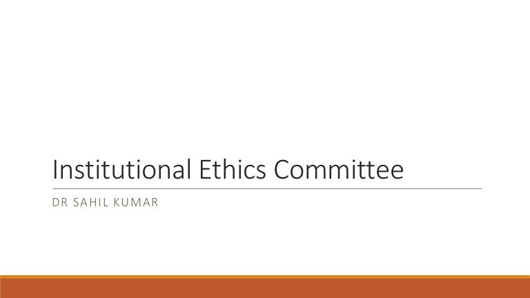 Institutional Ethics Committee : Roles And Responsibilities