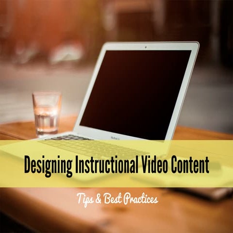 Designing Content for Instructional Videos - Tips and Best Practices
