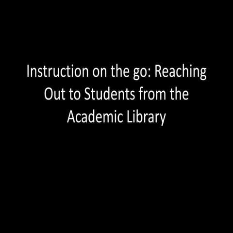 Instruction on the Go: Reaching Out to Students from the Academic Library