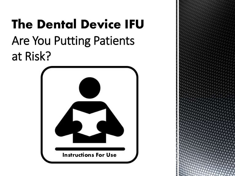 The Dental Device IFU Are You Putting Patients at Risk?