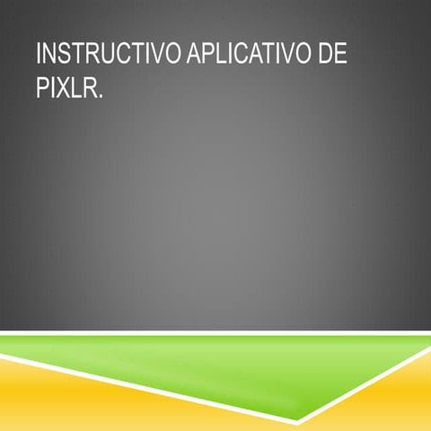 Instructivo aplicativo de pixlr. espinosa & ramirez 1103