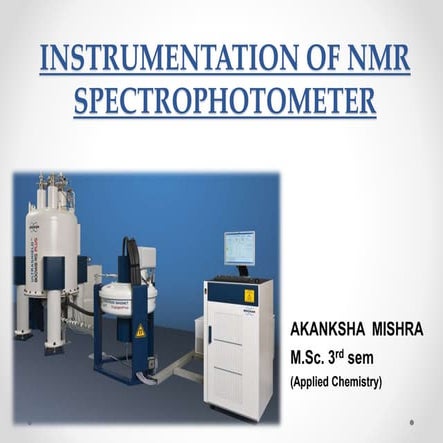 Instrumentation of nmr spectrophotometer akanksha mishra