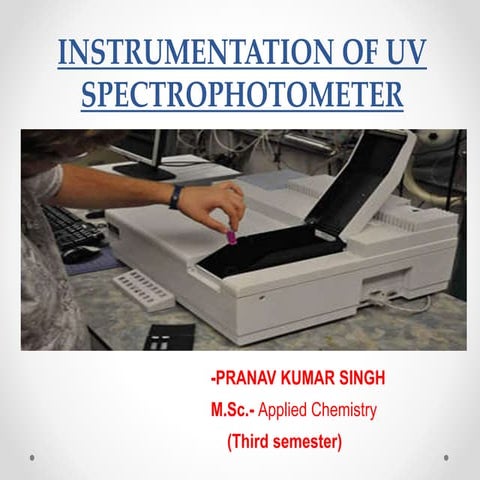Instrumentation of uv spectrophotometer   pranav kumar singh