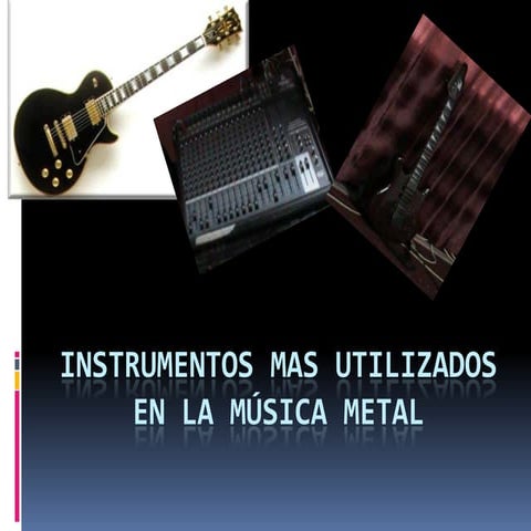 Instrumentos mas utilizados en la música metal | PPTX