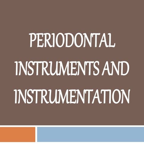 "PERIODONTAL- INSTRUMENTS AND INSTRUMENTATION"