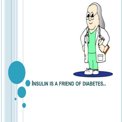 Insulin is a friend of diabetes