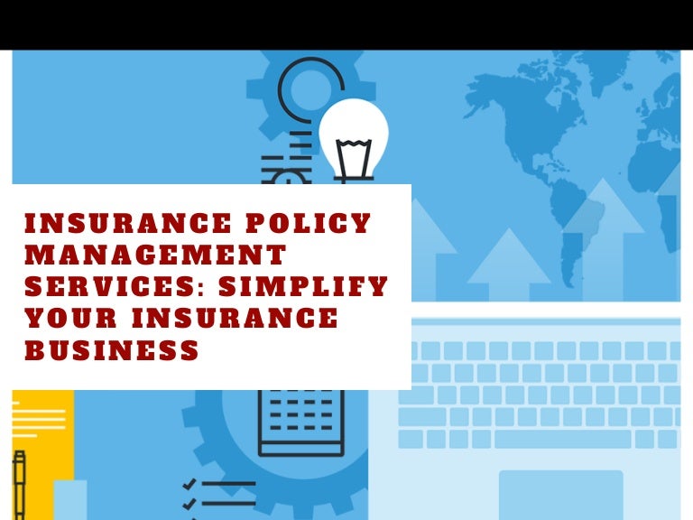 Insurance Policy Management Services Simplify your Insurance Policy Management Services Simplify your